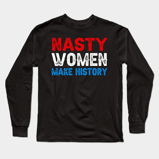 Nasty Women Make History Long Sleeve T-Shirt by DragonTees